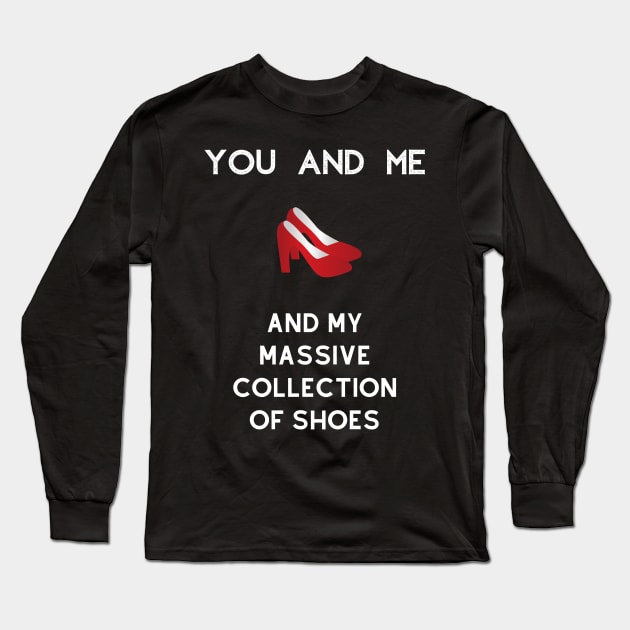 You and me and my massive collection of shoes Long Sleeve T-Shirt by Fredonfire